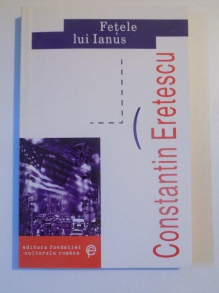 FETELE LUI IANUS , AMERICA VAZUTA DE APROAPE de CONSTANTIN ERETESCU , 2001