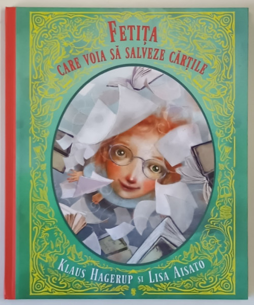 FETITA CARE VOIA SA SALVEZE CARTILE , text si ilustratii de KLAUS HAGERUP si LISA AISATO , 2017