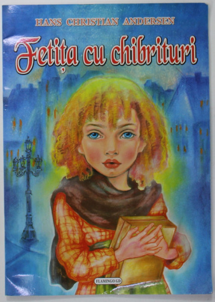 FETITA CU CHIBRITURI de HANS CHRISTIAN ANDERSEN , ilustratii de INA SELTEA , ANII '2000