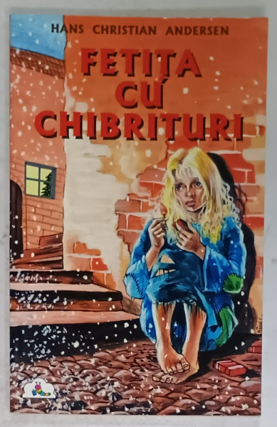 FETITA CU CHIBRITURI de H.C. ANDERSEN , in romaneste de DAN STARCU , ANII ' 90