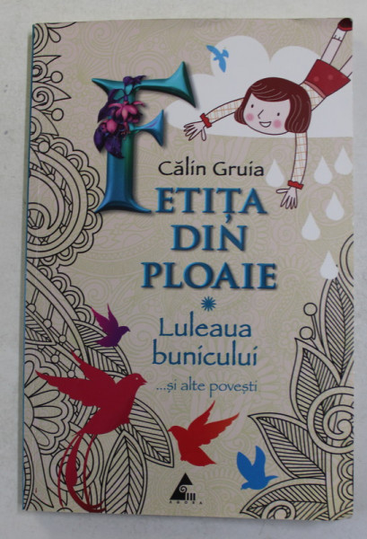 FETITA DIN PLOAIE - LULEAUA BUNICULUI ...SI ALTE POVESTI de CALIN GRUIA , 2013