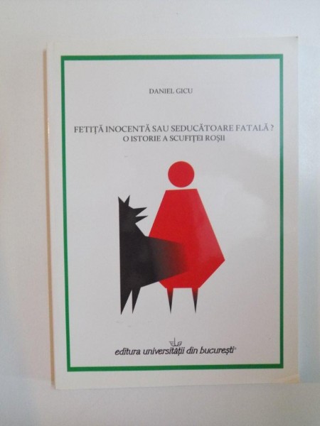 FETITA INOCENTA SAU SEDUCATOARE FATALA , O ISTORIE A SCUFITEI ROSII de DANIEL GICU , 2011