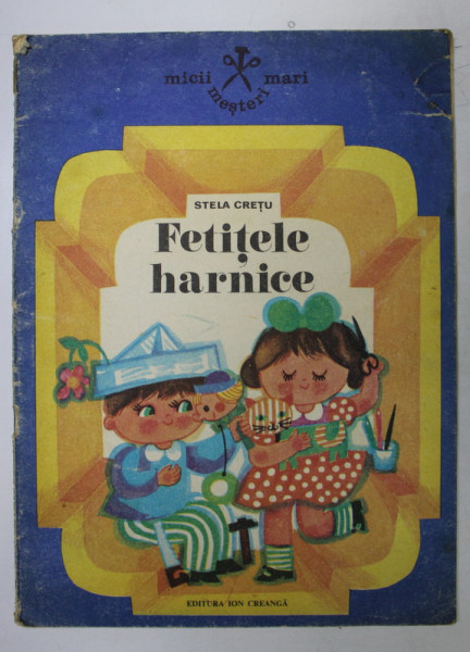 FETITELE HARNICE , text si ilustratii de STELA CRETU , 1979