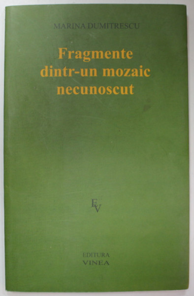 FRAGMENTE DINTR- UN MOZAIC NECUNOSCUT , versuri de MARINA  DUMITRESCU , 2009 , DEDICATIE *