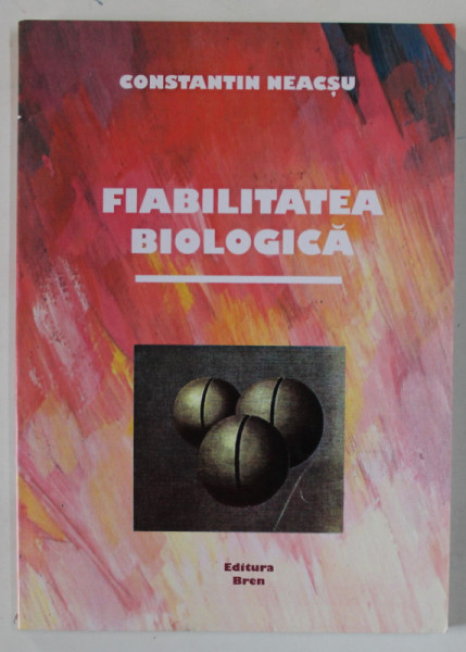 FIABILITATEA BIOLOGICA de CONSTANTIN NEACSU , 2014 , DEDICATIE *