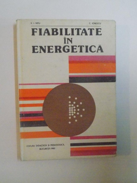FIABILITATEA  IN ENERGETICA de V. I. NITU SI C. IONESCU, 1980 *PREZINTA SUBLINIERI IN TEXT