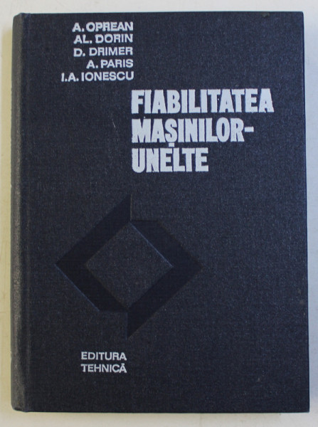 FIABILITATEA MASINILOR  - UNELTE de A. OPREAN... I . A. IONESCU , 1979