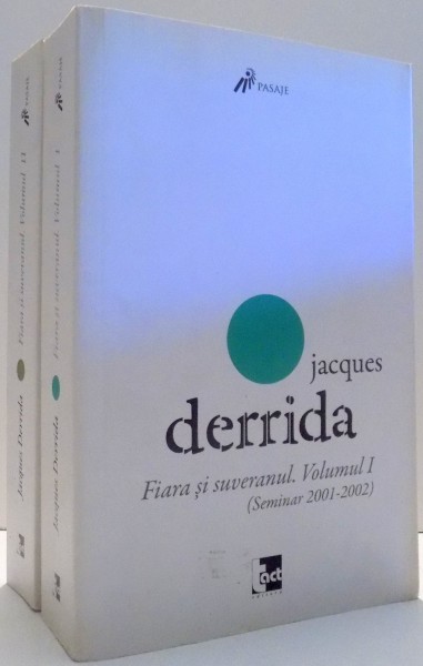 FIARA SI SUVERANUL de JACQUES DERRIDA, VOL I-II , 2013