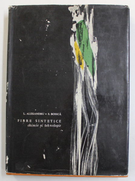 FIBRE SINTETICE - CHIMIE SI TEHNOLOGIE de L. ALEXANDRU si S. BOSICA , 1966