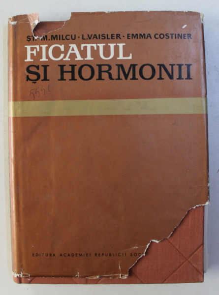FICATUL SI HORMONII de M. MILCU ... EMMA COSTINER , 1967
