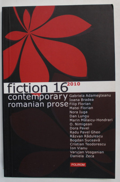 FICTION 16 , CONTEMPORARY ROMANIAN PROSE by GABRIELA ADAMESTEANU ...DANIELA ZECA , 2010