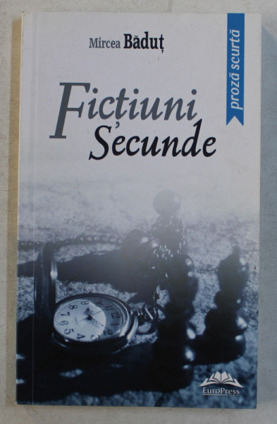 FICTIUNI SECUNDE  - proza scurta de MIRCEA BADUT , 2016