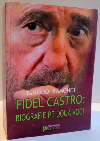 FIDEL CASTRO : BIOGRAFIE PE DOUA VOCI de IGNACIO RAMONET , 2009