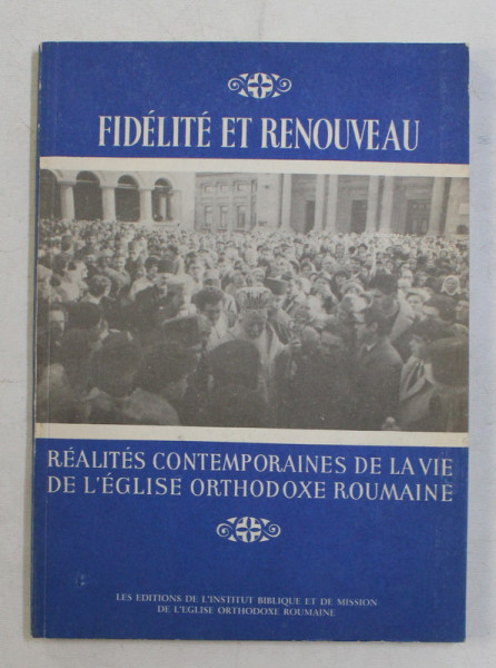 FIDELITE ET RENOUVEAU , REALITES CONTEMPORAINES DE LA VIE DE L ' EGLISE ORTHODOXE ROUMAINE par NESTOR VORNICESCU , CASIAN CRACIUN , 1989