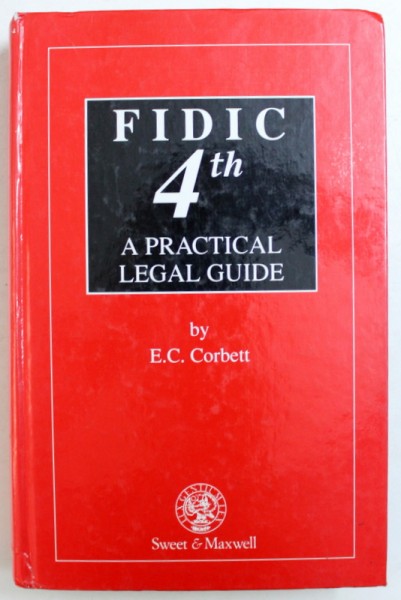 FIDIC 4TH -  A PRACTICAL LEGAL GUIDE  - A COMMENTARY ON THE INTERNATIONAL CONSTRUCTION CONTRACT by E . C. CORBETT , 1991
