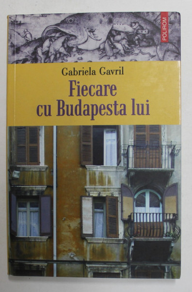 FIECARE CU BUDAPESTA LUI de GABRIELA GAVRIL , 2007