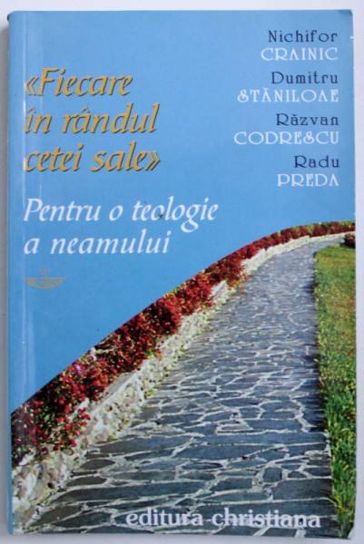 &quot; FIECARE IN RANDUL CETEI SALE &quot;  - PENTRU O TEOLOGIE A NEAMULUI de NICHIFOR CRAINIC , DUMITRU STANILOAE , RAVAN CODRESCU si RADU PREDA , 2003 , PREZINTA SUBLINIERI