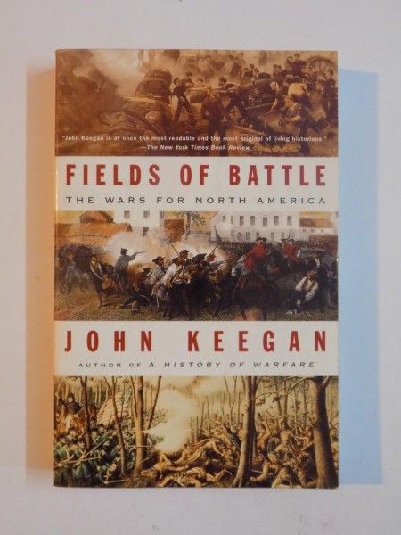 FIELDS OF BATLLE , THE WARS FOR NORTH AMERICA by JOHN KEEGAN 1995