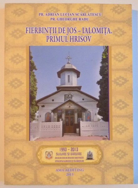 FIERBINTII DE JOS-IALOMITA , PRIMUL HRISOV de ADRIAN LUCIAN SCARLATESCU , GHEORGHE RADU , 2013