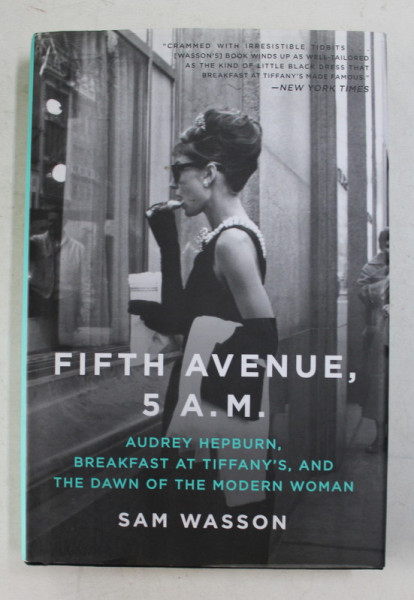 FIFTH AVENUE , 5 A.M , AUDREY HEPBURN , BREAKFAST AT TIFFANY 'S , AND THE DAWN OF THE MODERN WOMAN by SAM WASSON , 2010