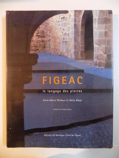FIGEAC , LE LANGAGE DES PIERRES , ANNE MARIE PECHEUR , NELLY BLAYA  1998
