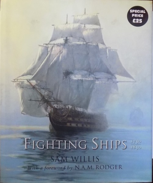 FIGHTING SHIPS 1750 - 1850 by SAM WILLIS , 2007
