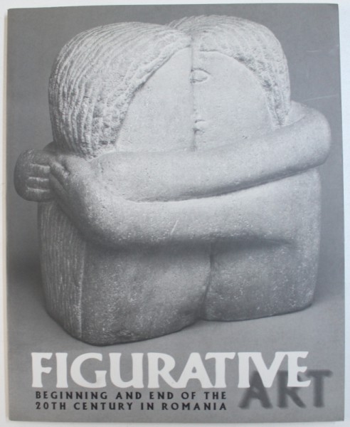 FIGURATIVE ART  - BEGINNING AND END OF THE 20 TH CENTURY IN ROMANIA by SORIN ALEXANDRESCU and DORANA  COSOVEANU , 1998
