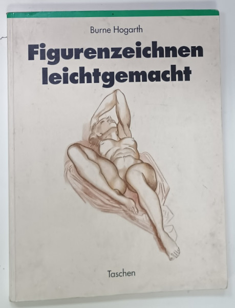 FIGURENZEICHNEN  LEICHTGEMACHT ( DESEN ANATOMIC )  von BURNE HOGARTH , ALBUM CU TEXT IN LIMBA GERMANA , 1991