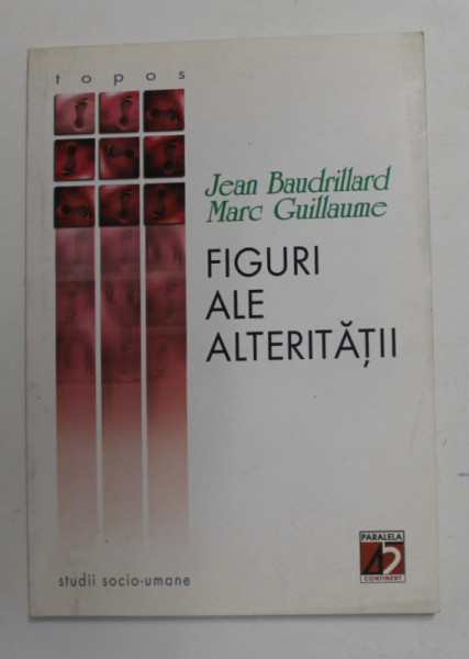 FIGURI ALE ALTERITATII de JEAN BAUDRILLARD si MARC GUILLAUME , 2002*PREZINTA SUBLINIERI CU CREIONUL