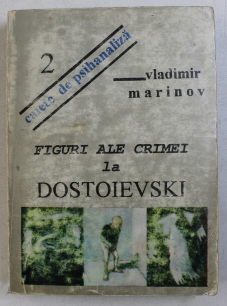 FIGURI ALE CRIMEI LA DOSTOIEVSKI de VLADIMIR MARINOV , SERIA " CAIETE DE PSIHANALIZA " NR. 2 , 1993