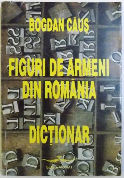 FIGURI DE ARMENI DIN ROMANIA  - DICTIONAR de BOGDAN CAUS , 1997 , DEDICATIE*