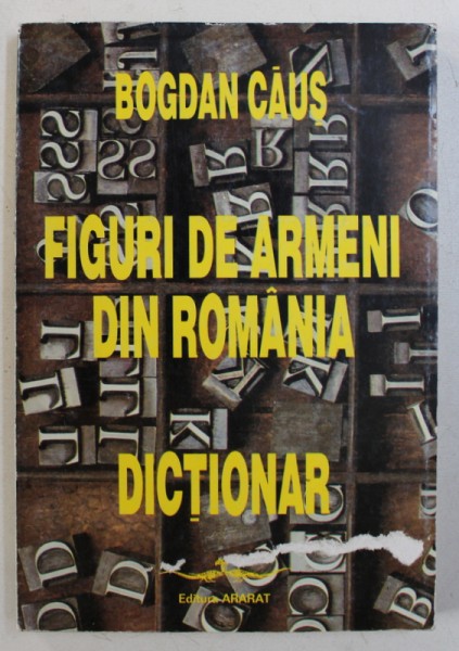 FIGURI DE ARMENI DIN ROMANIA - DICTIONAR de BOGDAN CAUS , 1997