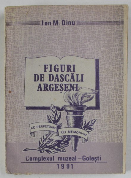FIGURI  DE DASCALI ARGESENI de ION M. DINU , 1991 , PREZINTA INSEMNARI PE PAGINA DE TITLU*