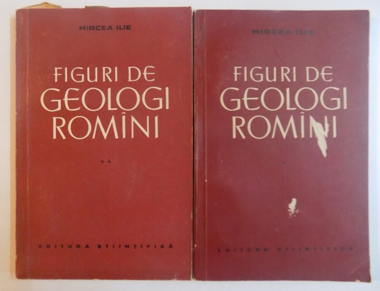 FIGURI DE GEOLOGI ROMANI , VOL I - II de MIRCEA ILIE , 1957