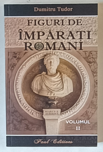 FIGURI DE IMPARATI ROMANI , VOLUMUL II de DUMITRU TUDOR , 2025
