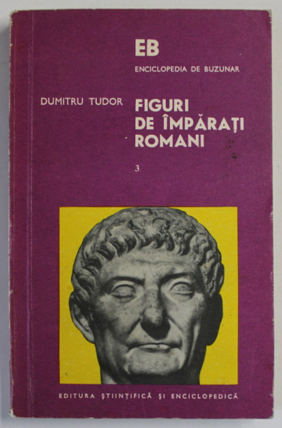 FIGURI DE IMPARATI ROMANI , VOLUMUL III de DUMITRU TUDOR , 1975