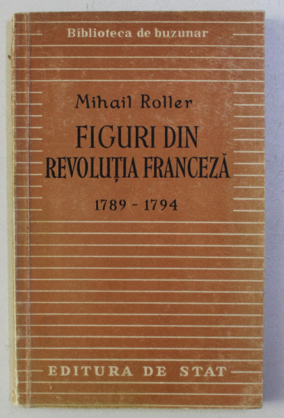 FIGURI DIN REVOLUTIA FRANCEZA , 1789 - 1794 de MIHAIL ROLLER , 1949