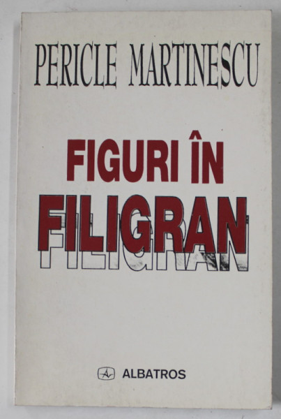 FIGURI IN FILIGRAN de PERICLE MARTINESCU , PORTRETE SI EVOCARI LITERARE , 1999 , PREZINTA SUBLINIERI *