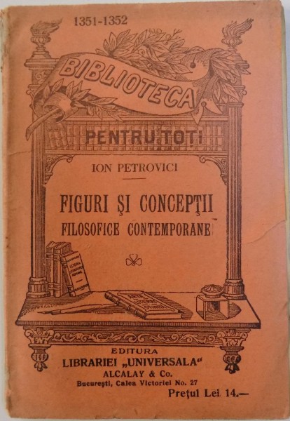 FIGURI SI CONCEPTII  FILOSOFICE CONTEMPORANE de ION PETROVICI  , COLECTIA BIBLIOTECA PENTRU TOTI , NR. 1351 - 1352, EDITIE INTERBELICA