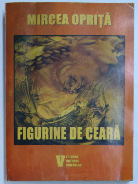 FIGURINE DE CEARA - INTEGRALA POVESTIRILOR S.F. de MIRCEA OPRITA , 2004