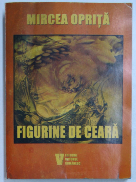 FIGURINE DE CEARA - INTEGRALA POVESTIRILOR S.F. de MIRCEA OPRITA , 2004