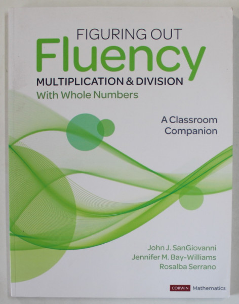 FIGURING OUT FLUENCY , MULTIPLICATION and DIVISION WITH WHOLE NUMBERS , A CLASSROOM COMPANION by JOHN J. SANGIOVANNI ...ROSALBA  SERRANO , ANII  '2000