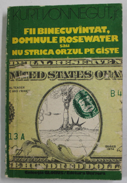 FII BINECUVANTAT , DOMNULE ROSEWATER sau NU STRICA ORZUL PE GASTE de KURT  VONNEGUT , JR. , 1980