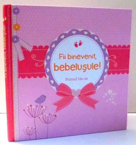 FII BINEVENIT, BEBELUSULE! PRIMUL TAU AN