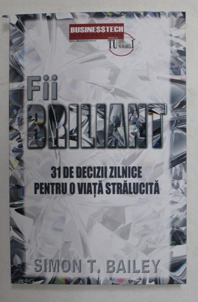 FII BRILIANT , 31 DE DECIZII ZILNICE PENTRU O VIATA STRALUCITA de SIMON T. BAILEY , 2021