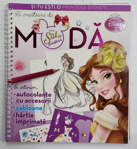 FII CREATOARE DE MODA - DISNEY , STIL DE  PRINTESA , CONTINE : COLANTE SI ACCESORII , SABLOANE , HARTIE IMPRIMATA , 2015