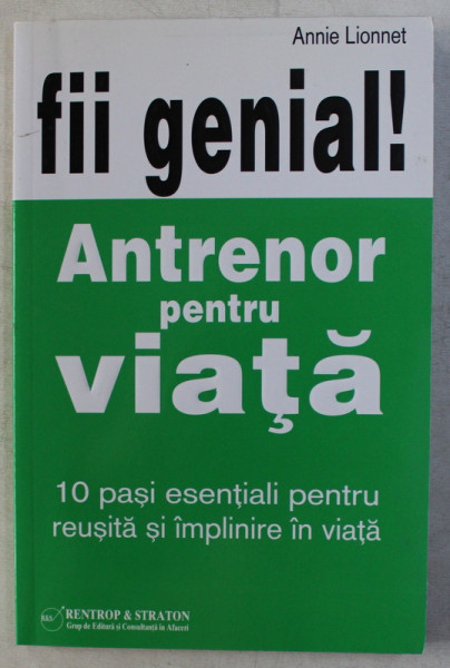 FII GENIAL ! - ANTRENOR PENTRU VIATA de ANNIE LIONNET , 2009