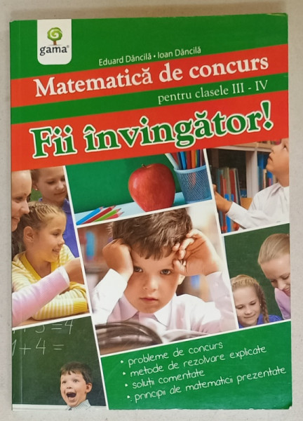 FII INVINGATOR ! MATEMATICA DE CONCURS , PENTRU CLASELE III - IV de EDUARD DANCILA si IOAN DANCILA , 2011