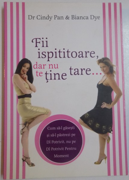 FII ISPITITOARE, DAR NU TE TINE TARE de DR.CINDY PAN &amp; BIANCA DYE , 2007