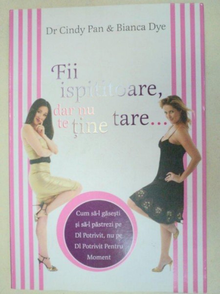 FII ISPITOARE,DAR NU TE TINE TARE …- CINDY PAN & BIANCA DYE  2008